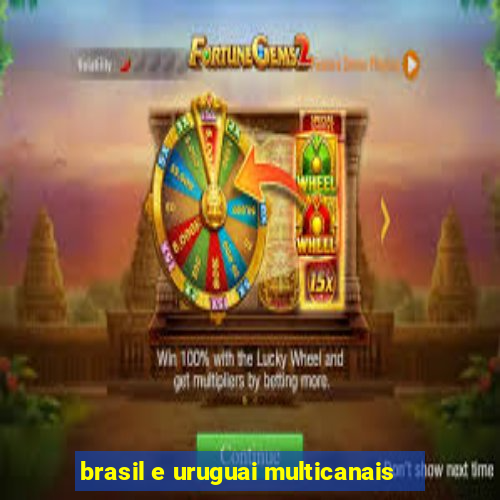 brasil e uruguai multicanais